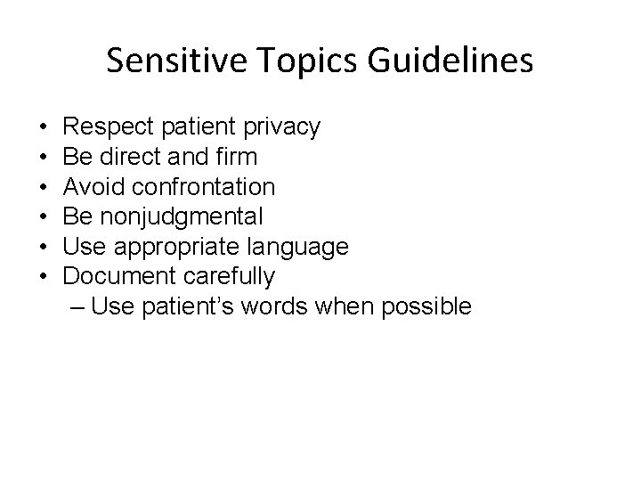 Sensitive Topics Guidelines • • • Respect patient privacy Be direct and firm Avoid