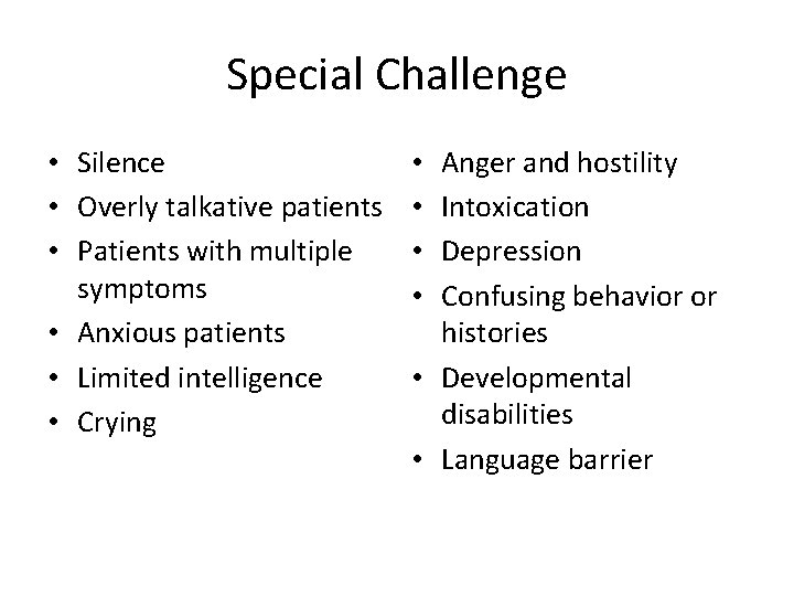 Special Challenge • Silence • Overly talkative patients • Patients with multiple symptoms •