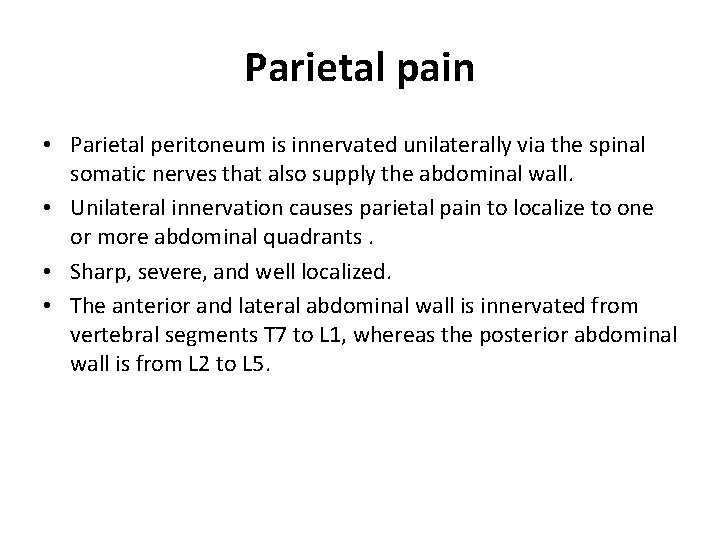 Parietal pain • Parietal peritoneum is innervated unilaterally via the spinal somatic nerves that