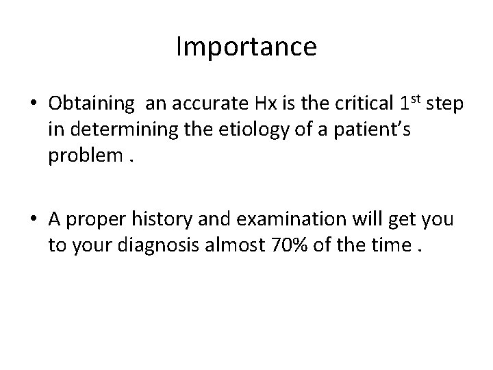 Importance • Obtaining an accurate Hx is the critical 1 st step in determining