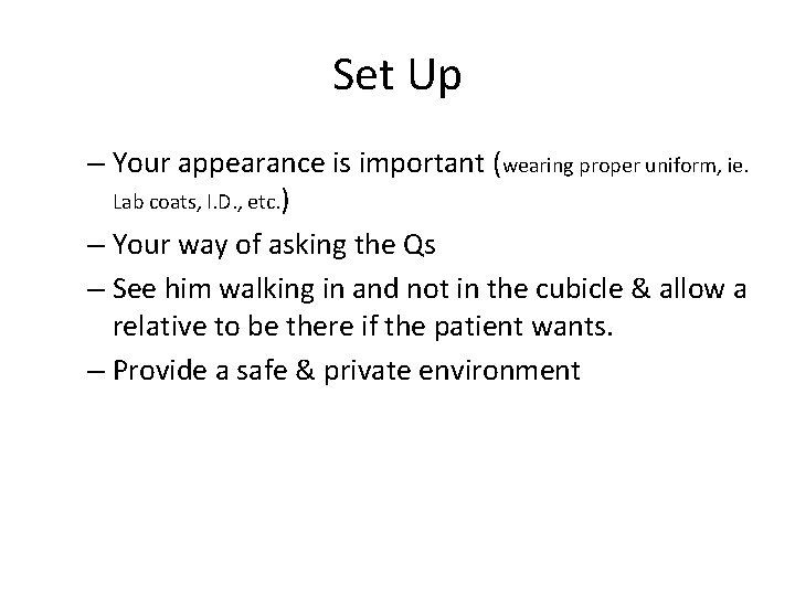 Set Up – Your appearance is important (wearing proper uniform, ie. Lab coats, I.