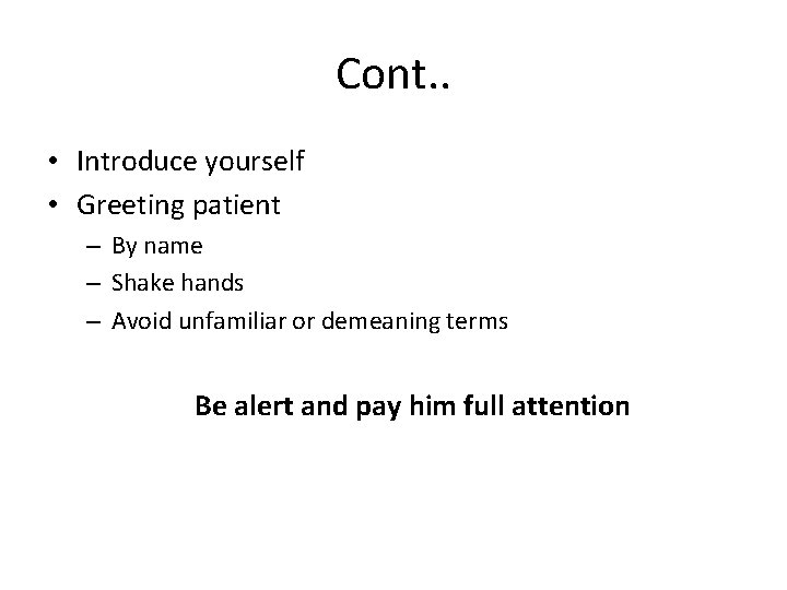 Cont. . • Introduce yourself • Greeting patient – By name – Shake hands