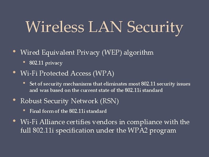 Wireless LAN Security • Wired Equivalent Privacy (WEP) algorithm • • Wi-Fi Protected Access