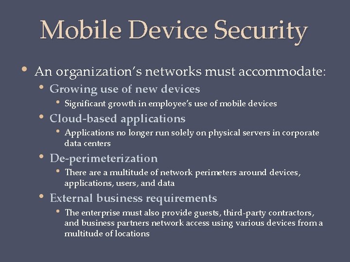 Mobile Device Security • An organization’s networks must accommodate: • • Growing use of