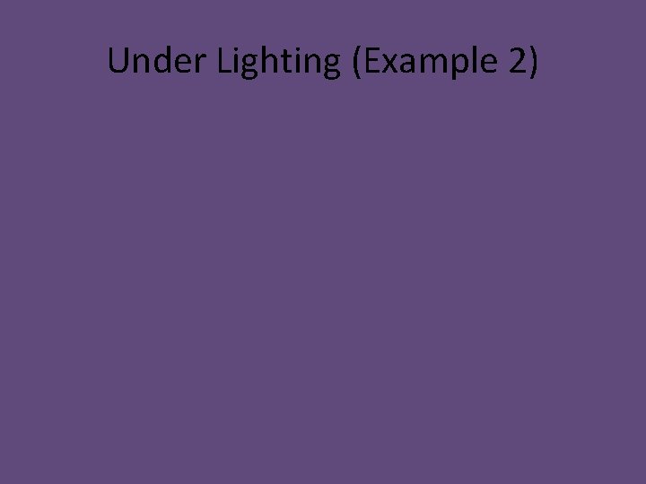 Under Lighting (Example 2) 