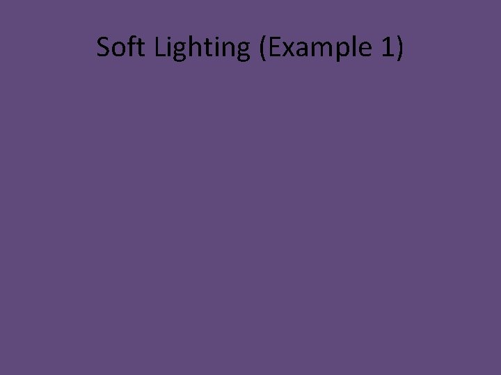 Soft Lighting (Example 1) 