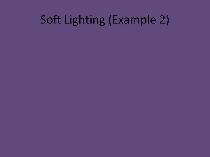 Soft Lighting (Example 2) 