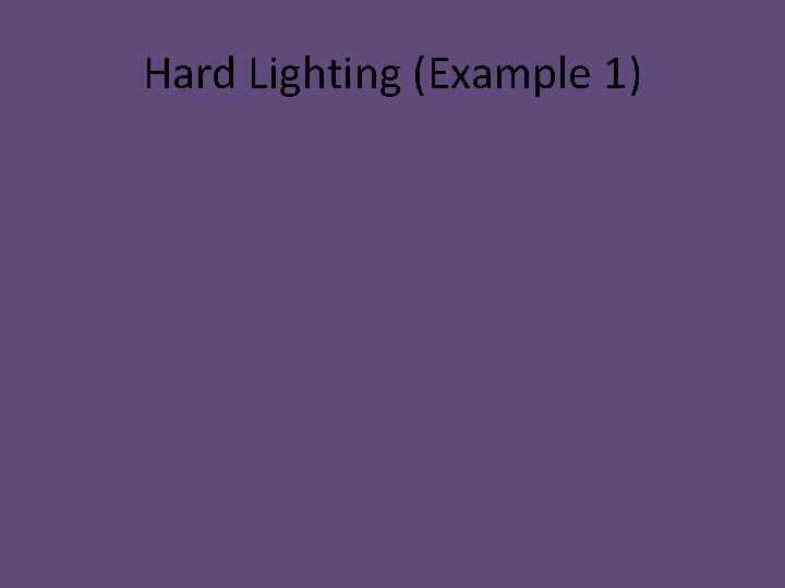 Hard Lighting (Example 1)  Hard Lighting (Example 1)
