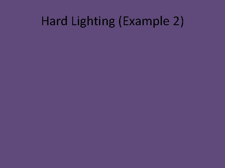 Hard Lighting (Example 2) 