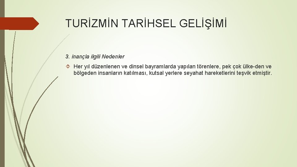 TURİZMİN TARİHSEL GELİŞİMİ 3. inançla ilgili Nedenler Her yıl düzenlenen ve dinsel bayramlarda yapılan