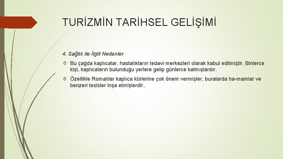 TURİZMİN TARİHSEL GELİŞİMİ 4. Sağlık ile İlgili Nedenler Bu çağda kaplıcalar, hastalıkların tedavi merkezleri