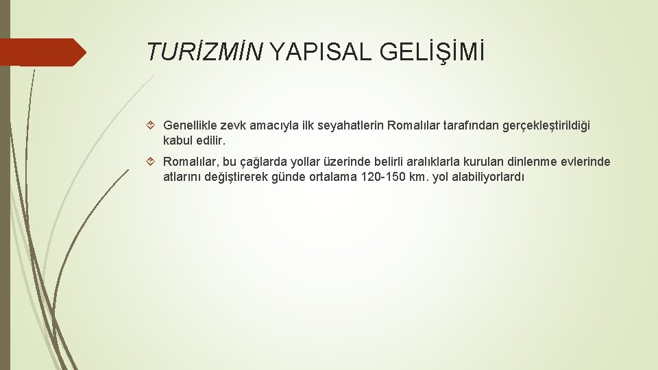 TURİZMİN YAPISAL GELİŞİMİ Genellikle zevk amacıyla ilk seyahatlerin Romalılar tarafından gerçekleştirildiği kabul edilir. Romalılar,