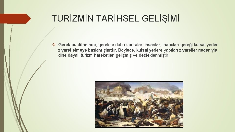 TURİZMİN TARİHSEL GELİŞİMİ Gerek bu dönemde, gerekse daha sonraları insanlar, inançları gereği kutsal yerleri