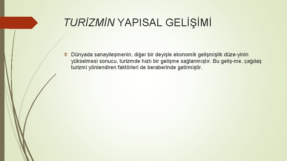 TURİZMİN YAPISAL GELİŞİMİ Dünyada sanayileşmenin, diğer bir deyişle ekonomik gelişmişlik düze yinin yükselmesi sonucu,