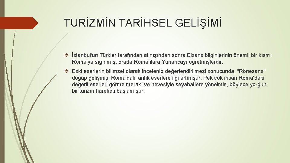 TURİZMİN TARİHSEL GELİŞİMİ İstanbul'un Türkler tarafından alınışından sonra Bizans bilginlerinin önemli bir kısmı Roma’ya