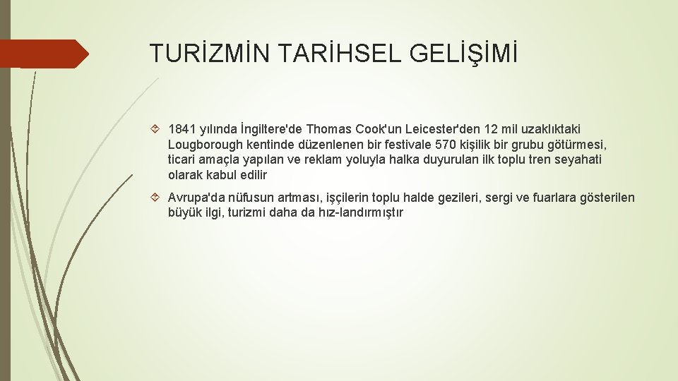 TURİZMİN TARİHSEL GELİŞİMİ 1841 yılında İngiltere'de Thomas Cook'un Leicester'den 12 mil uzaklıktaki Lougborough kentinde