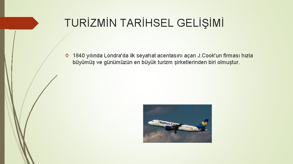 TURİZMİN TARİHSEL GELİŞİMİ 1840 yılında Londra'da ilk seyahat acentasını açan J. Cook'un firması hızla