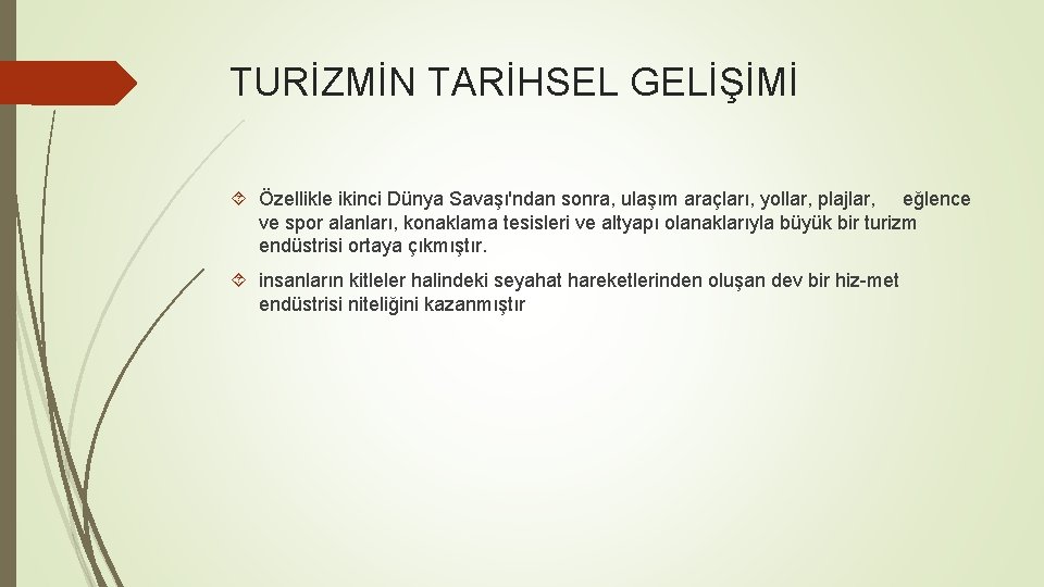 TURİZMİN TARİHSEL GELİŞİMİ Özellikle ikinci Dünya Savaşı'ndan sonra, ulaşım araçları, yollar, plajlar, eğlence ve