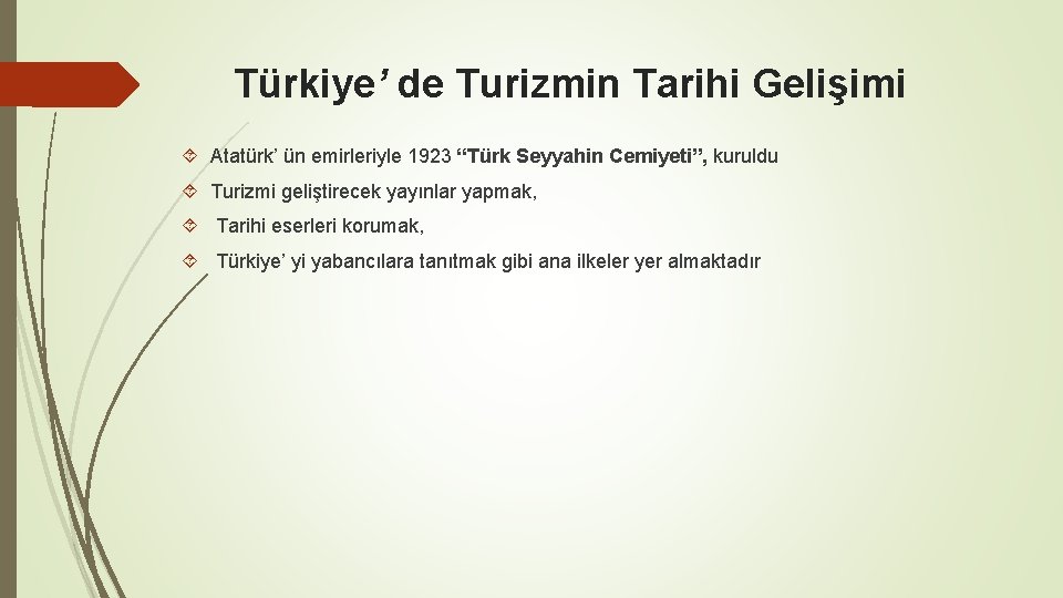 Türkiye’ de Turizmin Tarihi Gelişimi Atatürk’ ün emirleriyle 1923 “Türk Seyyahin Cemiyeti”, kuruldu Turizmi