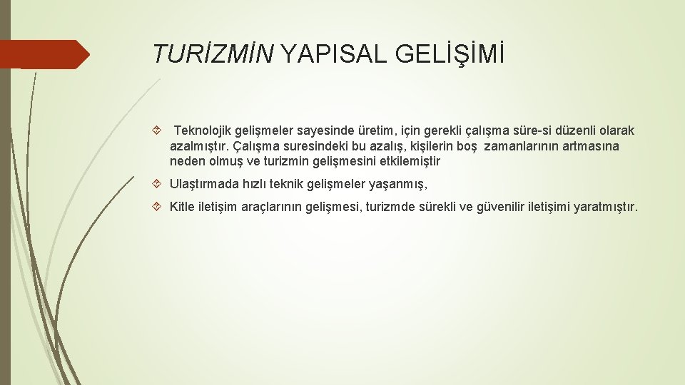 TURİZMİN YAPISAL GELİŞİMİ Teknolojik gelişmeler sayesinde üretim, için gerekli çalışma süre si düzenli olarak