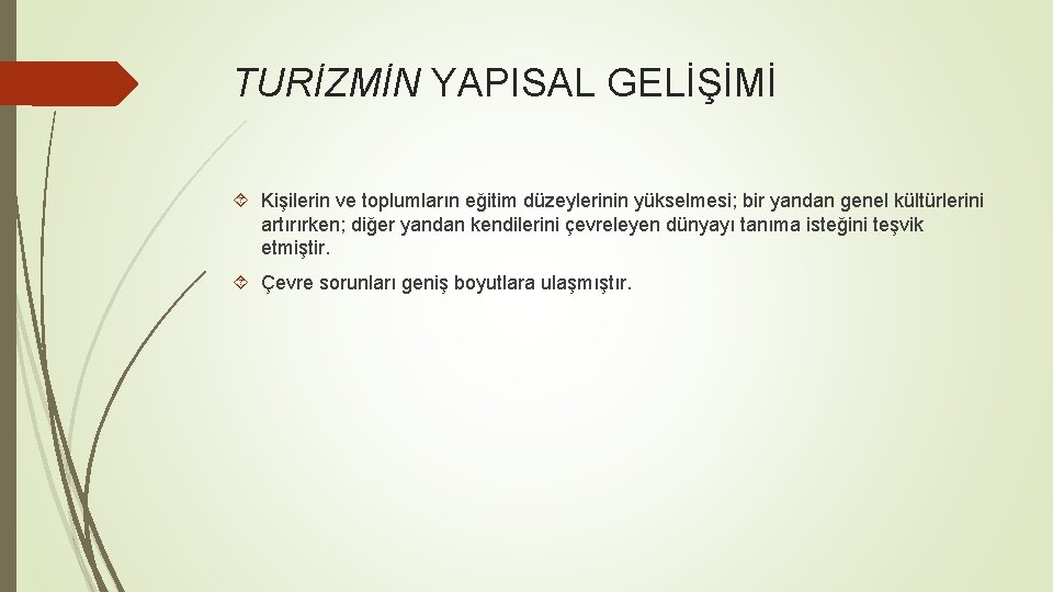 TURİZMİN YAPISAL GELİŞİMİ Kişilerin ve toplumların eğitim düzeylerinin yükselmesi; bir yandan genel kültürlerini artırırken;