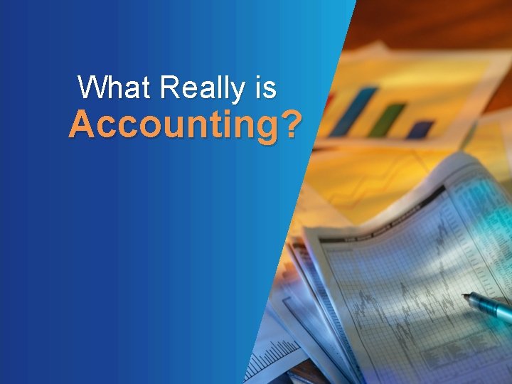  What Really is Accounting? 