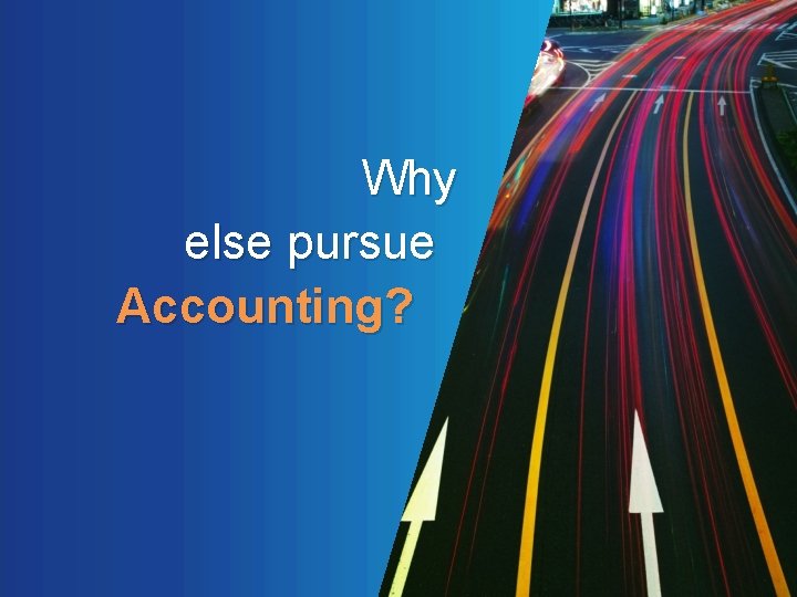  Why else pursue Accounting? 