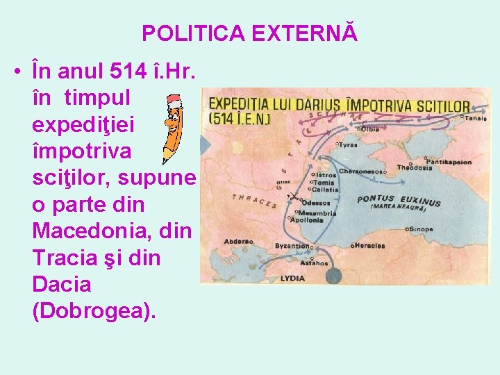 POLITICA EXTERNĂ • În anul 514 î. Hr. în timpul expediţiei împotriva sciţilor, supune