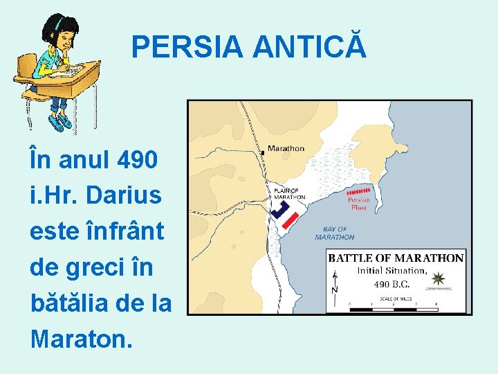 PERSIA ANTICĂ În anul 490 i. Hr. Darius este înfrânt de greci în bătălia