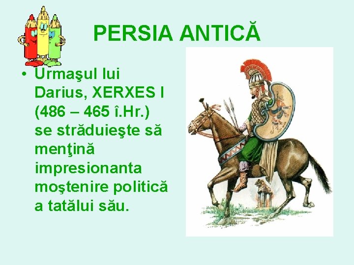 PERSIA ANTICĂ • Urmaşul lui Darius, XERXES I (486 – 465 î. Hr. )