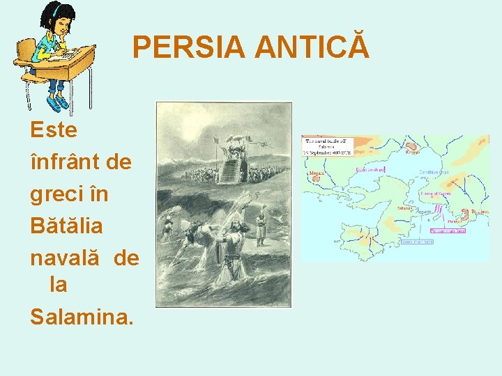 PERSIA ANTICĂ Este înfrânt de greci în Bătălia navală de la Salamina. 