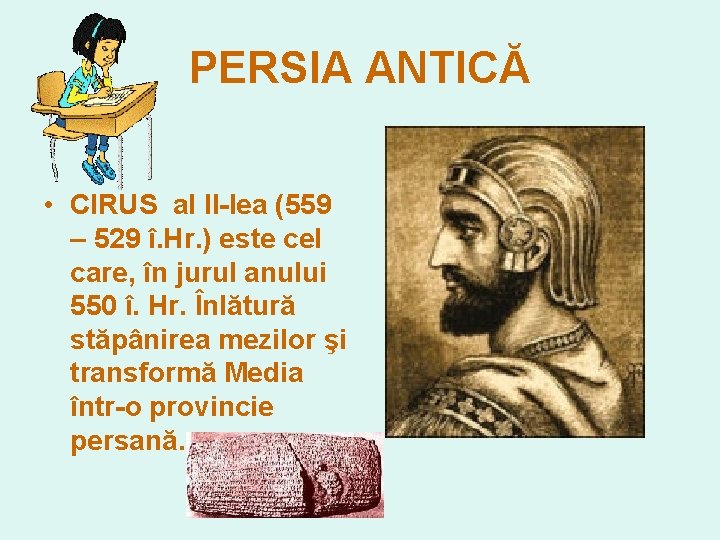 PERSIA ANTICĂ • CIRUS al II-lea (559 – 529 î. Hr. ) este cel