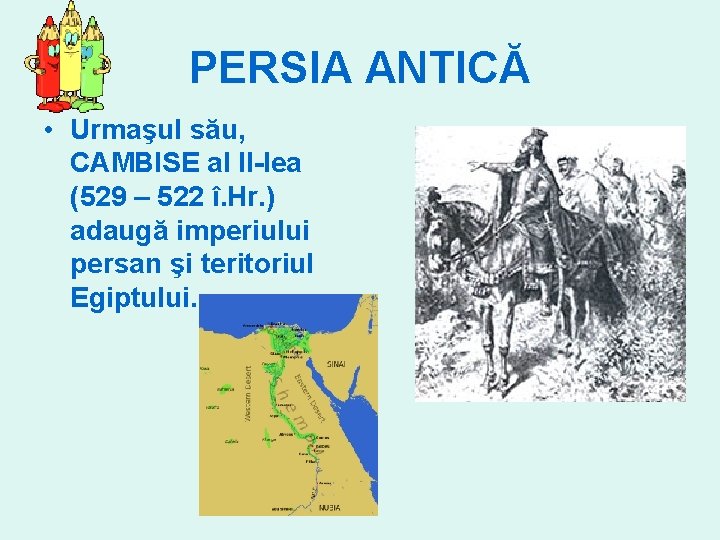 PERSIA ANTICĂ • Urmaşul său, CAMBISE al II-lea (529 – 522 î. Hr. )