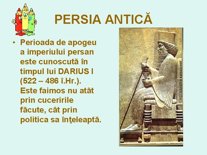 PERSIA ANTICĂ • Perioada de apogeu a imperiului persan este cunoscută în timpul lui