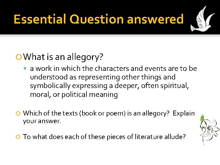 Essential Question answered What is an allegory? a work in which the characters and