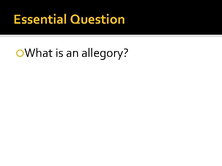 Essential Question What is an allegory? 