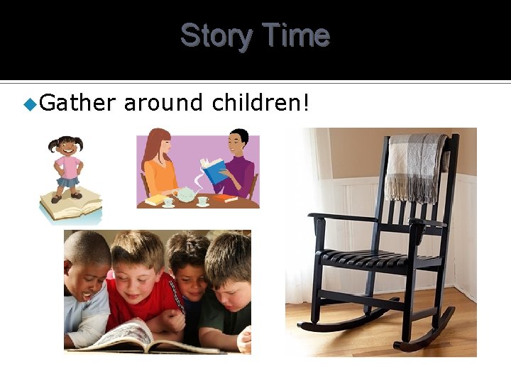 Story Time u. Gather around children! 