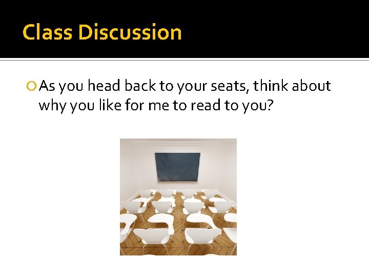 Class Discussion As you head back to your seats, think about why you like