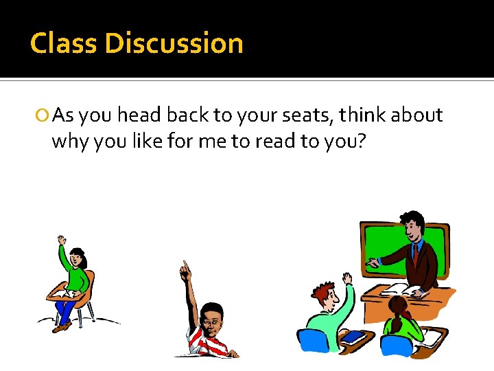 Class Discussion As you head back to your seats, think about why you like