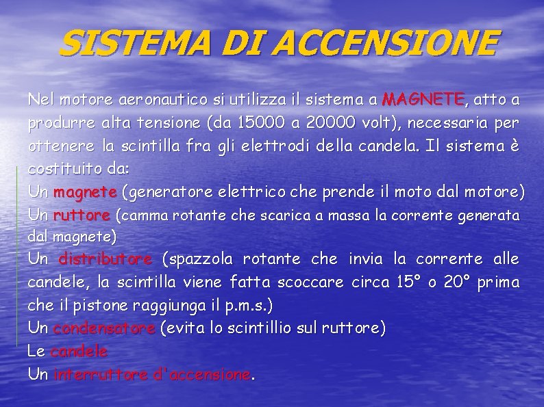 SISTEMA DI ACCENSIONE Nel motore aeronautico si utilizza il sistema a MAGNETE, atto a