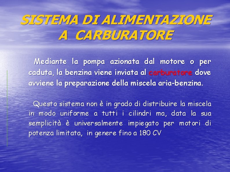 SISTEMA DI ALIMENTAZIONE A CARBURATORE Mediante la pompa azionata dal motore o per caduta,