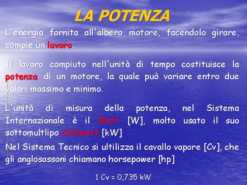 LA POTENZA L'energia fornita all'albero motore, facendolo girare, compie un lavoro. Il lavoro compiuto