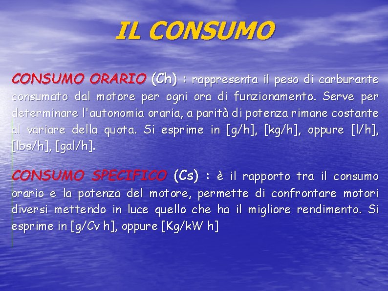 IL CONSUMO ORARIO (Ch) : rappresenta il peso di carburante consumato dal motore per