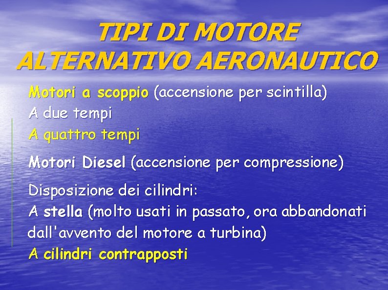 TIPI DI MOTORE ALTERNATIVO AERONAUTICO Motori a scoppio (accensione per scintilla) A due tempi