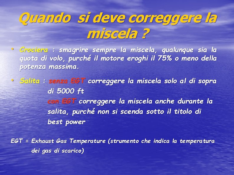 Quando si deve correggere la miscela ? • Crociera : smagrire sempre la miscela,