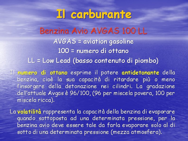 Il carburante Benzina Avio AVGAS 100 LL AVGAS = aviation gasoline 100 = numero