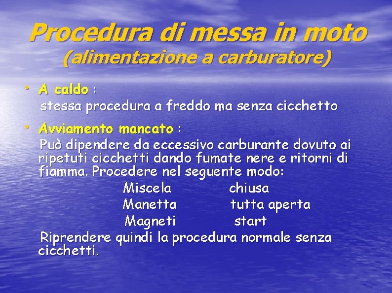 Procedura di messa in moto (alimentazione a carburatore) • A caldo : stessa procedura