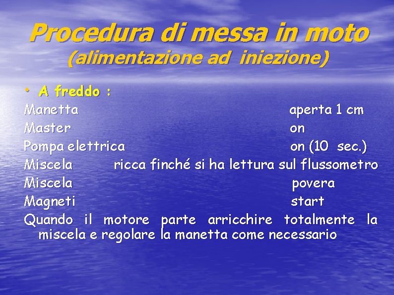 Procedura di messa in moto (alimentazione ad iniezione) • A freddo : Manetta aperta