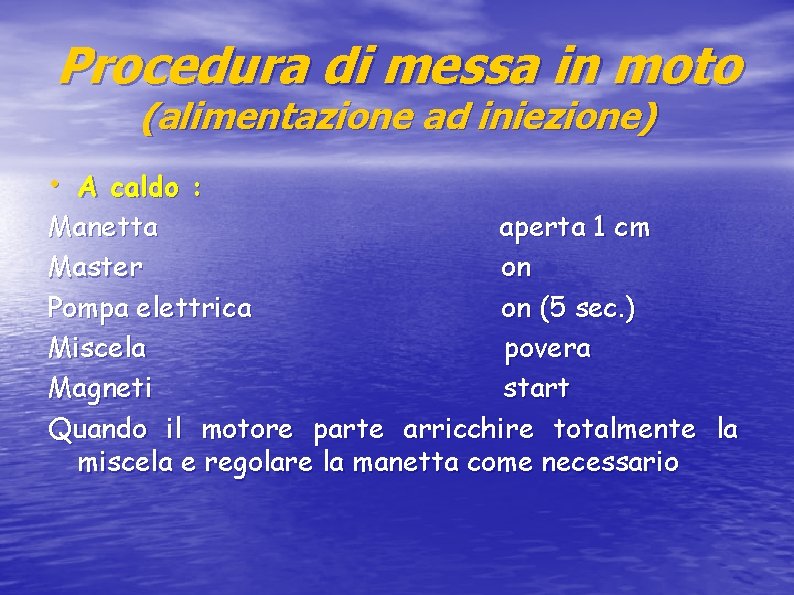 Procedura di messa in moto (alimentazione ad iniezione) • A caldo : Manetta aperta