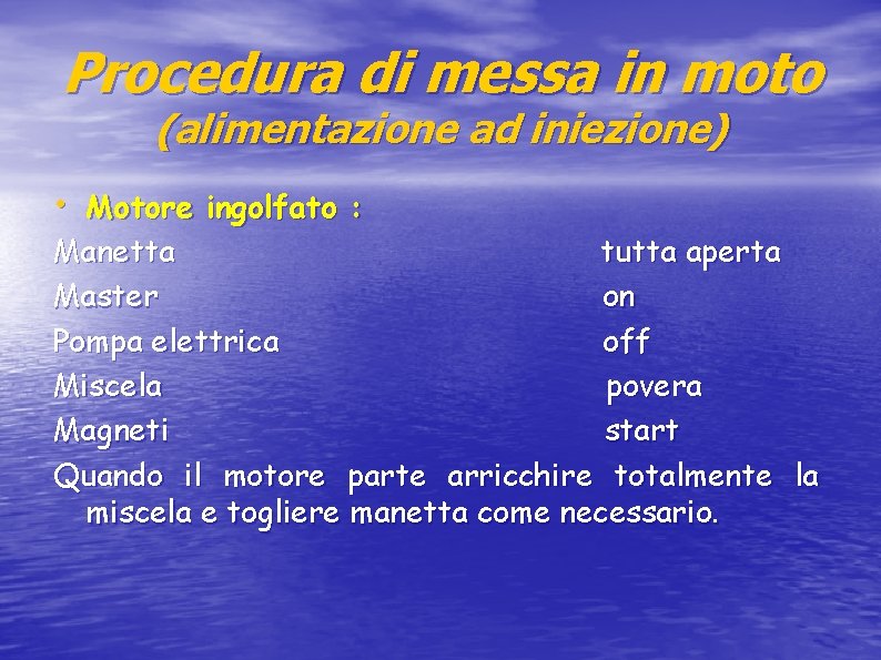 Procedura di messa in moto (alimentazione ad iniezione) • Motore ingolfato : Manetta tutta